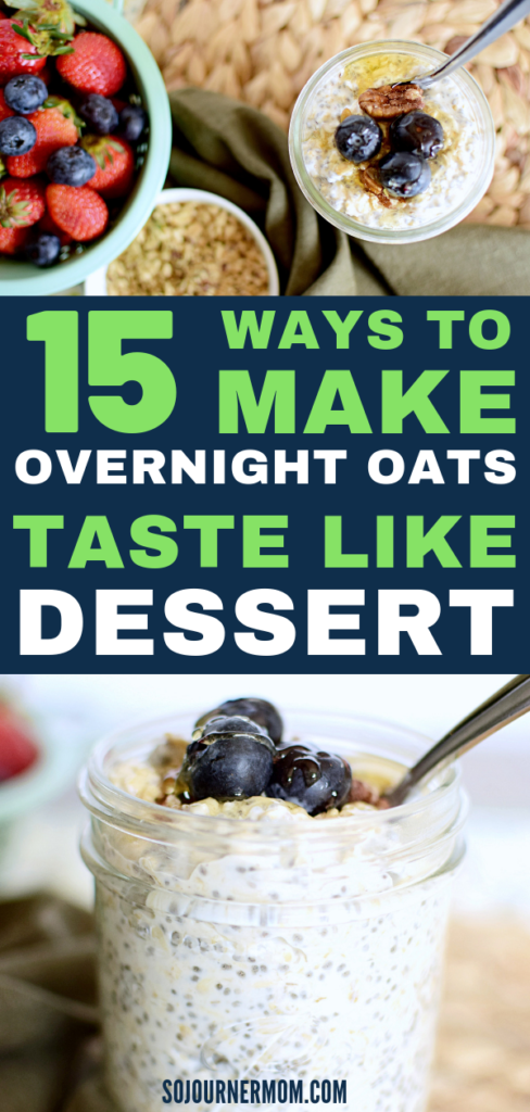 Graphic with a top photo of overhead shot of overnight oats in a jar topped with blueberries, pecans, and honey, with a bowl of fresh berries, words 15 Ways to Make Overnight Oats Taste Like Dessert in the center, and a side shot of a jar of overnight oats with chia seeds at the bottom